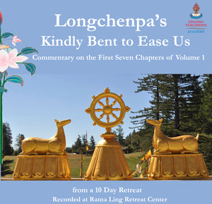 Longchenpa – Kindly Bent to Ease Us, Vol. I Chapters 1-7, audio retreat recording.