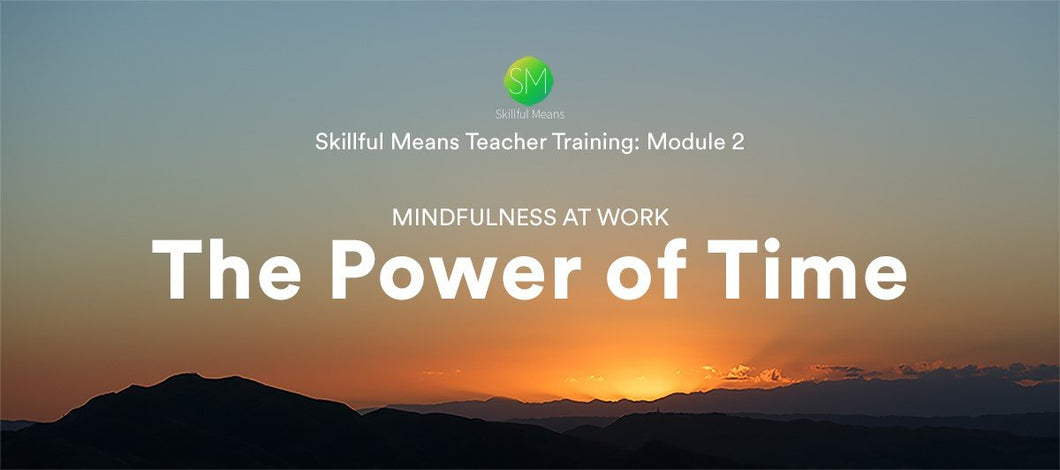 Skillful Means, Module Two, The Power of Time, Self-study Video Program - Session 1