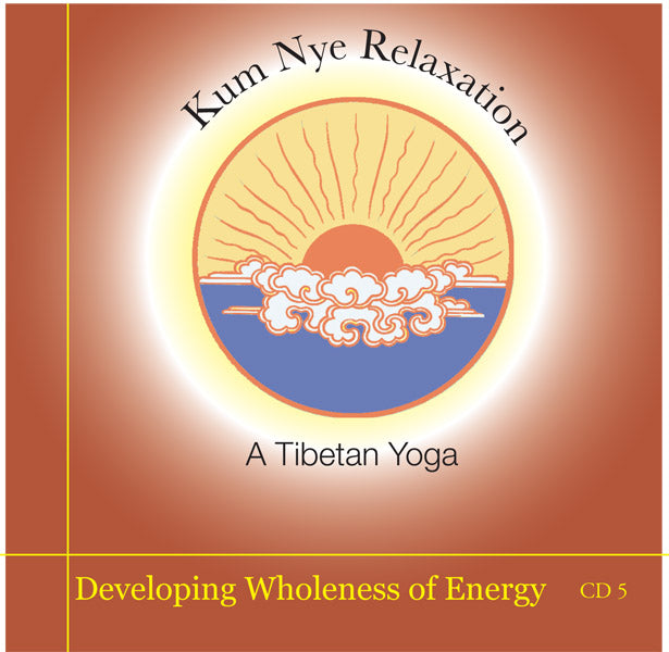 Kum Nye Guided Practices Five - Developing Wholeness of Energy
